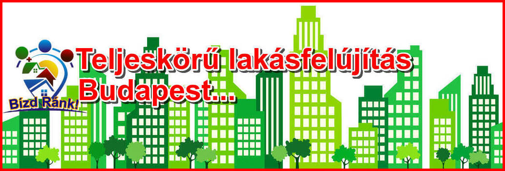 Fedezd fel a Teljeskörű lakásfelújítás Budapest legversenyképesebb árait - Most nyitva van!